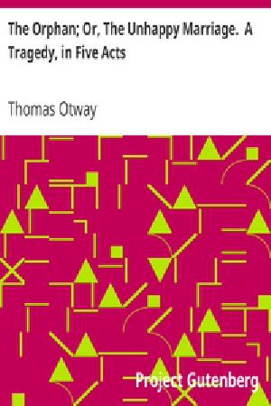 [Gutenberg 31463] • The Orphan; Or, The Unhappy Marriage. A Tragedy, in Five Acts